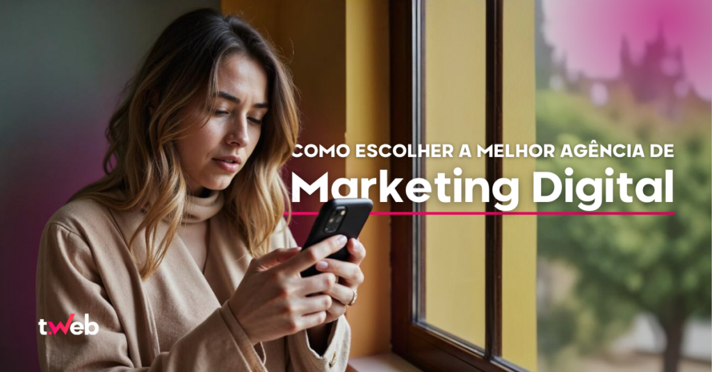 Mulher olhando para o celular perto de uma janela, com a frase 'Como escolher a melhor agência de Marketing Digital' ao lado.